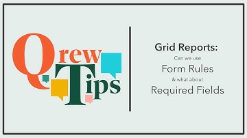 Grid Reports: Form Rules & Required Fields | Qrew Tip