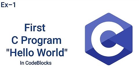 First C program | Hello World | Codeblock | Ex -1 |