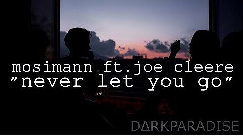 ❝mosimann ft. joe cleere - never let you go (lyrics)❞