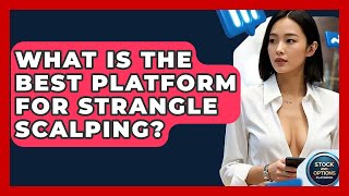 What Is The Best Platform For Strangle Scalping? - Stock and Options Playbook