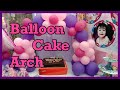 How to make a balloon cake arch_DIY balloon cake arch_cake arch tutorial_how to make balloon arch