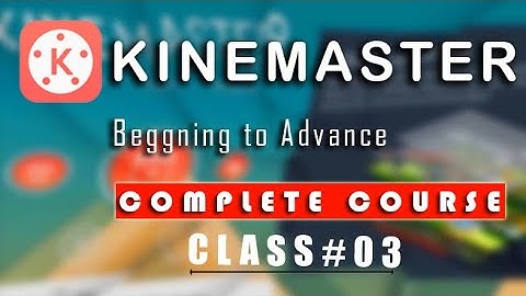 Learn Completely Video Tutorial Editing  In kinemaster || Kinemaster Complete Course Class#3