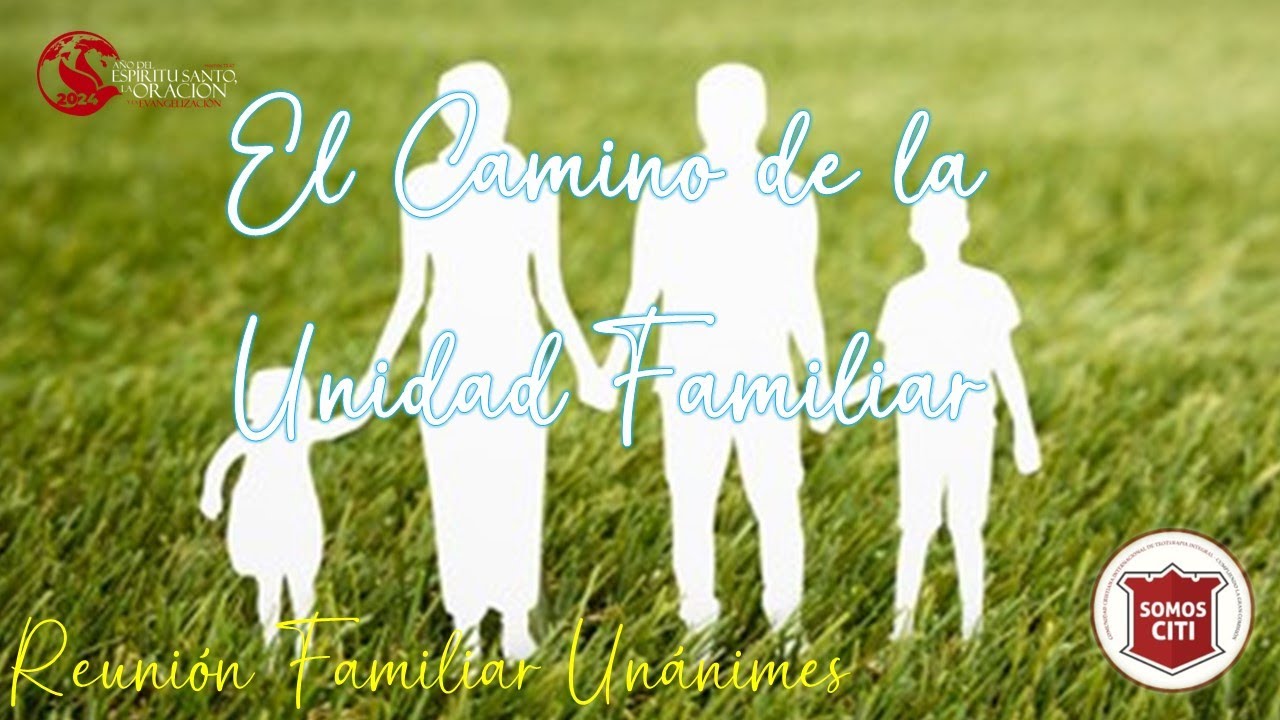 REUNION FAMILIAR UNANIMES | "El Camino de la Unidad Familiar " | ABRIL ...