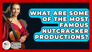 What Are Some Of The Most Famous Nutcracker Productions? - Classical Serenade