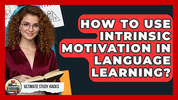 How To Use Intrinsic Motivation In Language Learning? - Ultimate Study Hacks