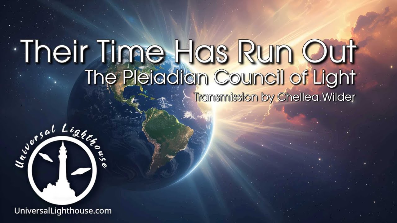 Their Time Has Run Out~ The Pleiadian Council of Light ~ Chellea Wilder ...