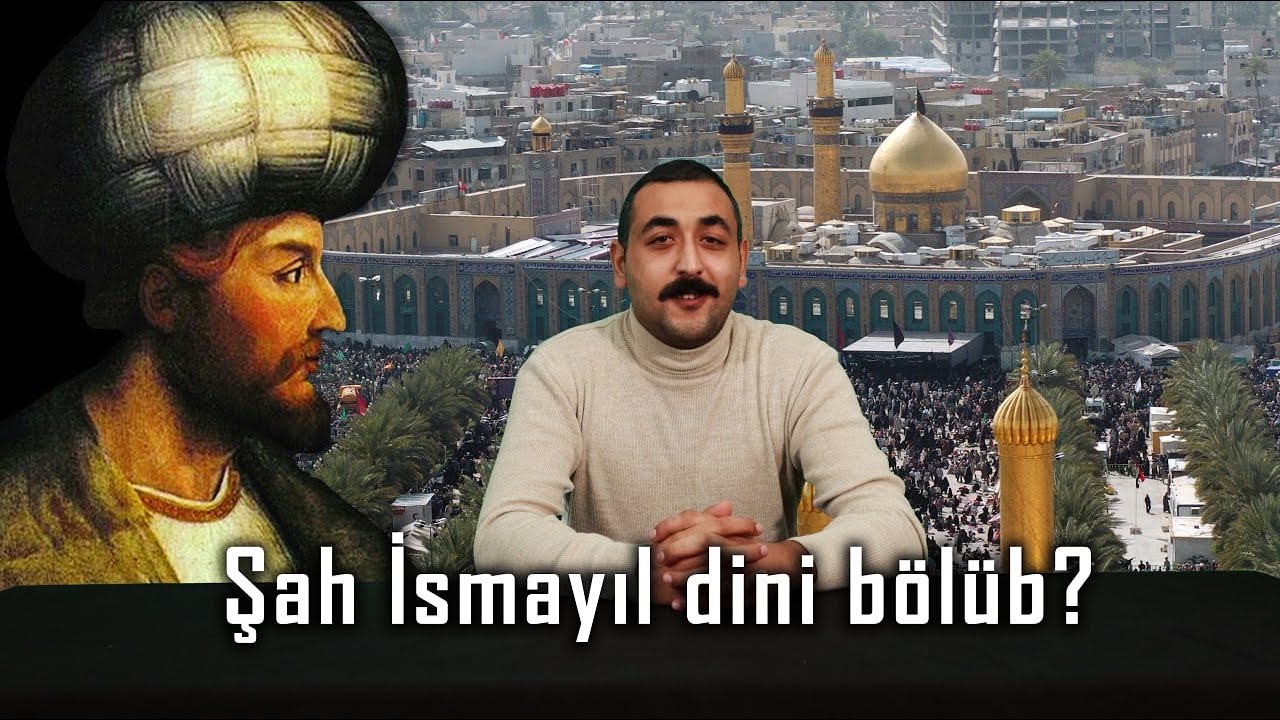 ŞAH İSMAYIL DİNİ BÖLÜB? - Azərbaycan və Din  |  Chi-Fi 12