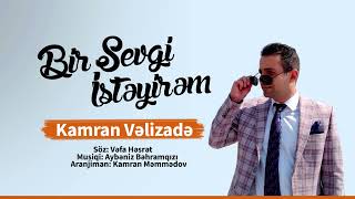 Kamran Vəlizadə - Bir sevgi isteyirem  (Yeni 2022)