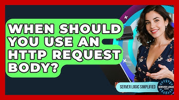 When Should You Use An HTTP Request Body? - Server Logic Simplified