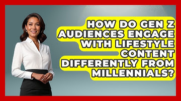 How Do Gen Z Audiences Engage With Lifestyle Content Differently From Millennials?