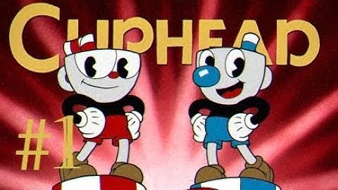 Cuphead [Part 1] - Don