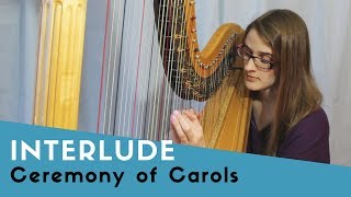 Interlude (A Ceremony of Carols) | Samantha Ballard, harp