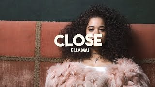Video thumbnail of "Ella Mai  - Close"