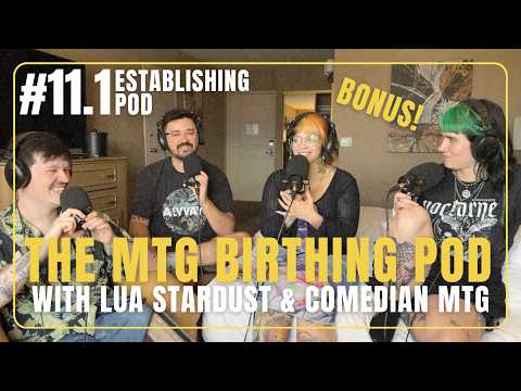 The MTG Birthing Pod with Lua Stardust and ComedIan MTG! | ESTABLISHING POD BONUS EP 11.1