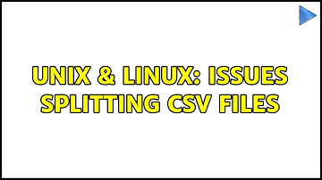 Unix & Linux: Issues Splitting CSV files (2 Solutions!!)