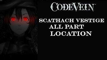 Code Vein - Scathach Vestige All Part Location