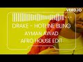 Drake - Hotline Bling (Ayman Awad Afro House Edit)