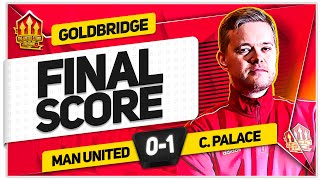 WHAT WAS THAT! MANCHESTER UNITED 0-1 CRYSTAL PALACE! GOLDBRIDGE Reaction