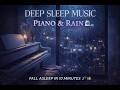 Deep Sleep Music for Insomnia — Fall Asleep in 10 Minutes 💤 Relaxing Piano &amp; Rain