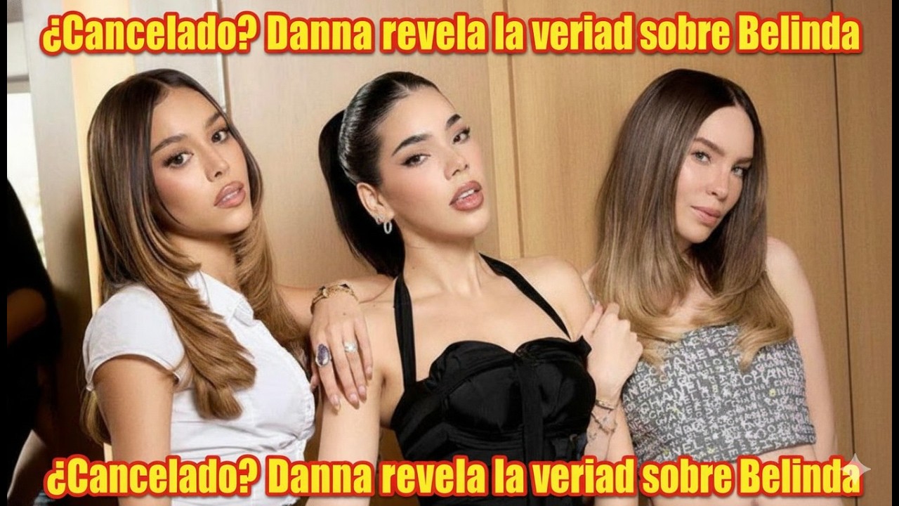 ¿Cancelado Danna revela la verdad sobre Belinda
