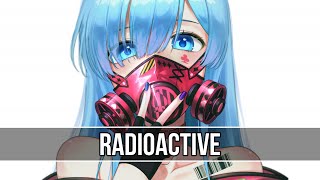Nightcore - Radioactiv (Lyrics)