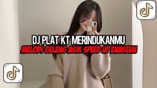 DJ Plat KT Merindukanmu Full Bass || Melodi Geleng Asik Speed Up Enakeun Viral Tik Tok Terbaru 2026