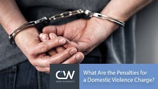 What Are the Penalties for a Domestic Violence Charge?