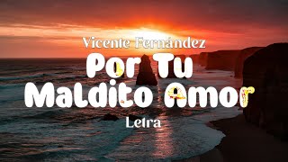 Vicente Fernández - Por Tu Maldito Amor - Letra