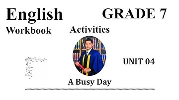 Grade 7 - English Workbook - Unit 4 - Activities - A Busy Day