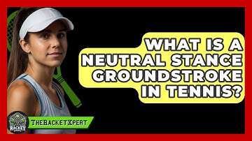 What Is A Neutral Stance Groundstroke In Tennis? - The Racket Xpert