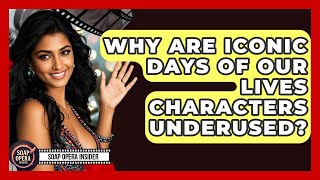 Why Are Iconic Days Of Our Lives Characters Underused? - Soap Opera Insider
