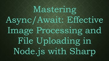 Mastering Async/Await: Effective Image Processing and File Uploading in Node.js with Sharp