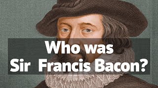 Who was Sir Francis Bacon? - The Mind Behind the Method.