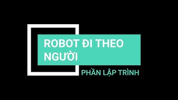 Học lập trình Robot cùng xBot: ROBOT ĐI THEO NGƯỜI