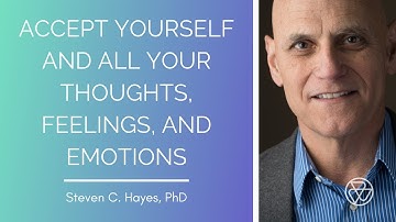 Accept Yourself and All Your Thoughts, Feelings, and Emotions with Dr. Steven Hayes and Luke Iorio