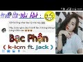 BẠC PHẬN - KICM x JACK Bản nhạc REMIX có lời bài hát cực hay