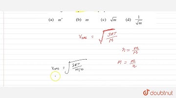 The root mean square velocity of a gas molecule of mass m at a given temperature is proportional to