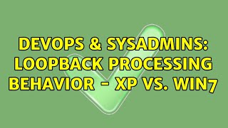 Famous DevOps & SysAdmins: Loopback Processing Behavior - XP vs. Win7 Wealth