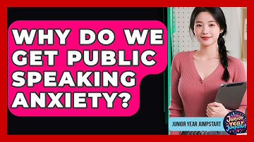 Why Do We Get Public Speaking Anxiety? - Junior Year Jumpstart