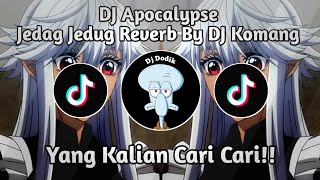 DJ APOCALYPSE JEDAG JEDUG REVERB BY DJ KOMANG||VIRAL YANG KALIAN CARI CARI