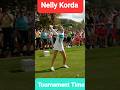 Nelly Korda Tournament Time...
