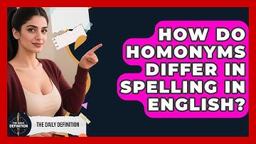 How Do Homonyms Differ In Spelling In English? - The Daily Definition