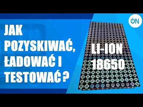 JAK POZYSKIWAĆ, TESTOWAĆ I ŁADOWAĆ OGNIWA 18650?