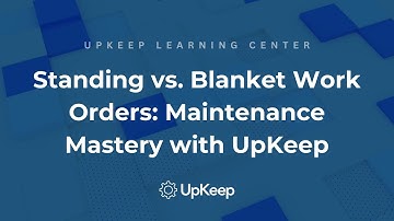 Understanding Standing Work Orders vs Blanket Work Orders: Maintenance Best Practices with UpKeep