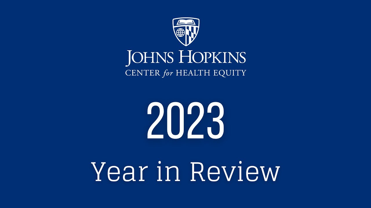 Johns Hopkins Center for Health Equity 2023 Year in Review - YouTube