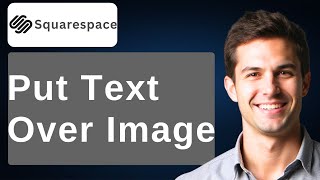 How To Put Text Over Image In Squarespace [2026 Guide]