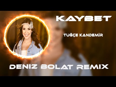 Tuğçe Kandemir - Kaybet ( Deniz Bolat Remix )