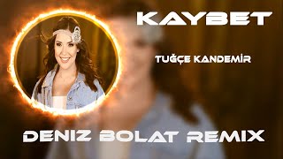 Tuğçe Kandemir - Kaybet ( Deniz Bolat Remix )