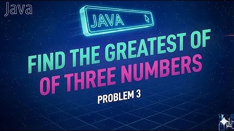 Day22-Problem 3  |  Greater of 3 Numbers | Conditional Statements in Java |Java Developers 2025