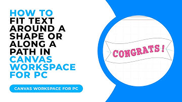 How To Fit Text Around A Shape Or Along A Path In Canvas Workspace for PC